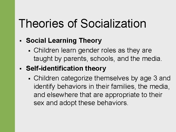 Theories of Socialization § § Social Learning Theory § Children learn gender roles as