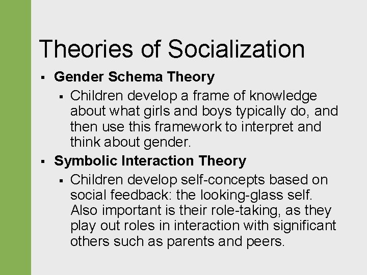 Theories of Socialization § § Gender Schema Theory § Children develop a frame of