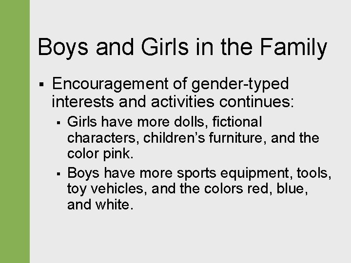 Boys and Girls in the Family § Encouragement of gender-typed interests and activities continues: