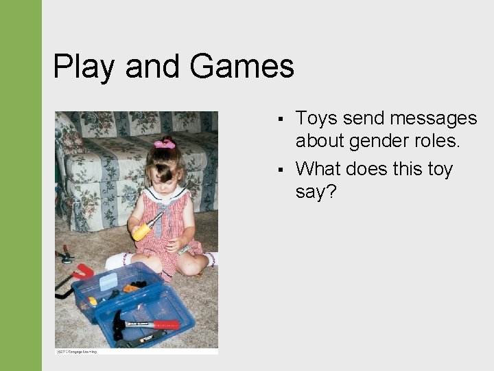 Play and Games § § Toys send messages about gender roles. What does this