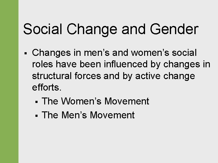 Social Change and Gender § Changes in men’s and women’s social roles have been