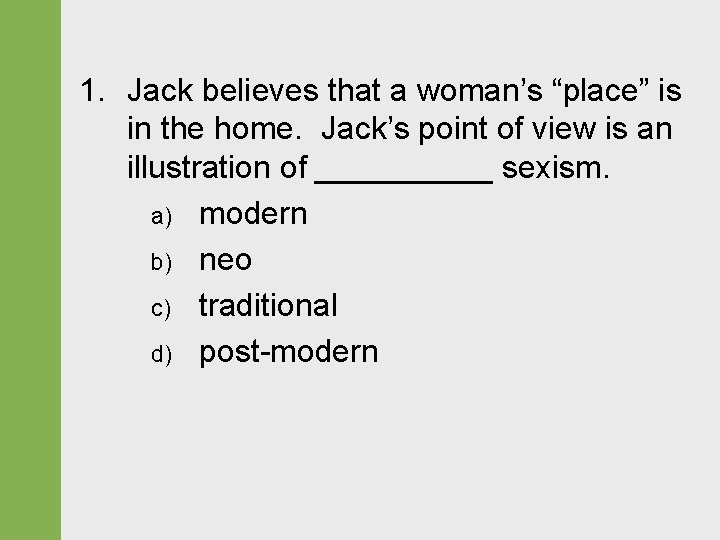 1. Jack believes that a woman’s “place” is in the home. Jack’s point of