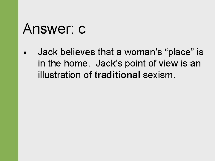 Answer: c § Jack believes that a woman’s “place” is in the home. Jack’s