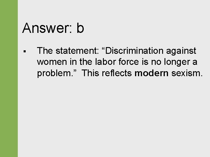 Answer: b § The statement: “Discrimination against women in the labor force is no
