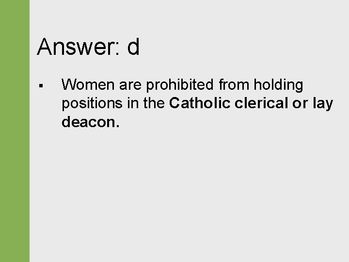 Answer: d § Women are prohibited from holding positions in the Catholic clerical or