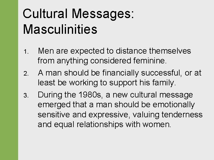 Cultural Messages: Masculinities 1. 2. 3. Men are expected to distance themselves from anything