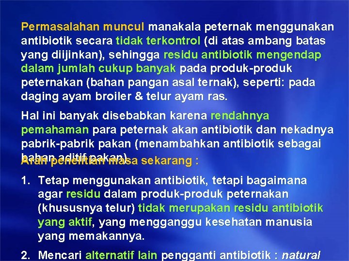 Permasalahan muncul manakala peternak menggunakan antibiotik secara tidak terkontrol (di atas ambang batas yang Permasalahan muncul manakala peternak menggunakan antibiotik secara tidak terkontrol (di atas ambang batas yang