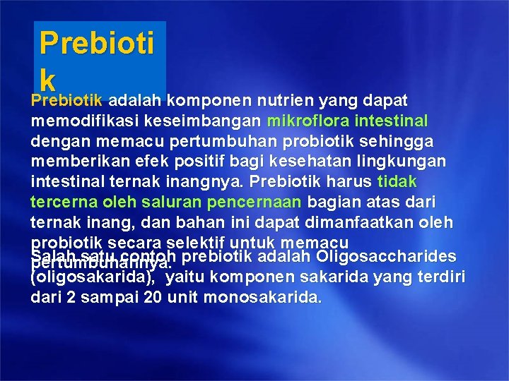 Prebioti k Prebiotik adalah komponen nutrien yang dapat memodifikasi keseimbangan mikroflora intestinal dengan memacu Prebioti k Prebiotik adalah komponen nutrien yang dapat memodifikasi keseimbangan mikroflora intestinal dengan memacu