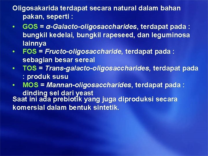 Oligosakarida terdapat secara natural dalam bahan pakan, seperti : • GOS = α-Galacto-oligosaccharides, terdapat Oligosakarida terdapat secara natural dalam bahan pakan, seperti : • GOS = α-Galacto-oligosaccharides, terdapat