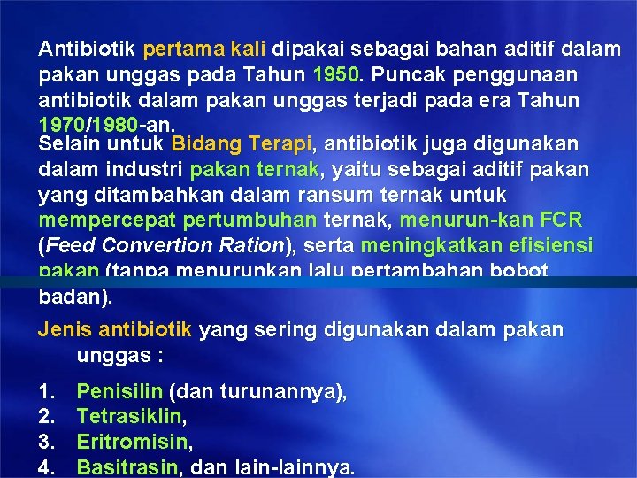 Antibiotik pertama kali dipakai sebagai bahan aditif dalam pakan unggas pada Tahun 1950. Puncak Antibiotik pertama kali dipakai sebagai bahan aditif dalam pakan unggas pada Tahun 1950. Puncak