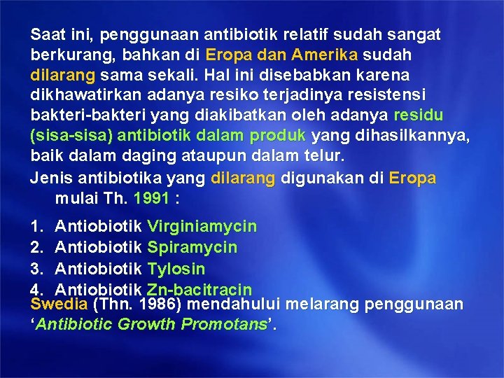 Saat ini, penggunaan antibiotik relatif sudah sangat berkurang, bahkan di Eropa dan Amerika sudah Saat ini, penggunaan antibiotik relatif sudah sangat berkurang, bahkan di Eropa dan Amerika sudah