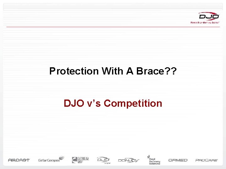 Protection With A Brace? ? DJO v’s Competition 
