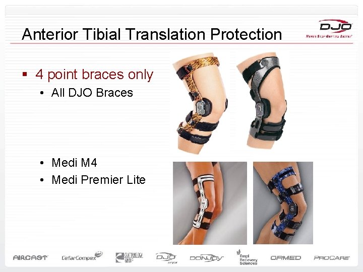 Anterior Tibial Translation Protection § 4 point braces only • All DJO Braces •
