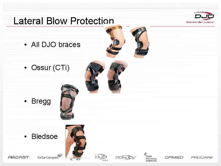 Lateral Blow Protection • All DJO braces • Ossur (CTi) • Bregg • Bledsoe