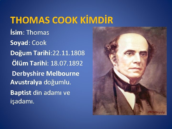 THOMAS COOK KİMDİR İsim: Thomas Soyad: Cook Doğum Tarihi: 22. 11. 1808 Ölüm Tarihi: