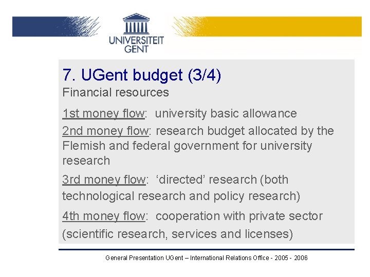 7. UGent budget (3/4) Financial resources 1 st money flow: university basic allowance 2 7. UGent budget (3/4) Financial resources 1 st money flow: university basic allowance 2