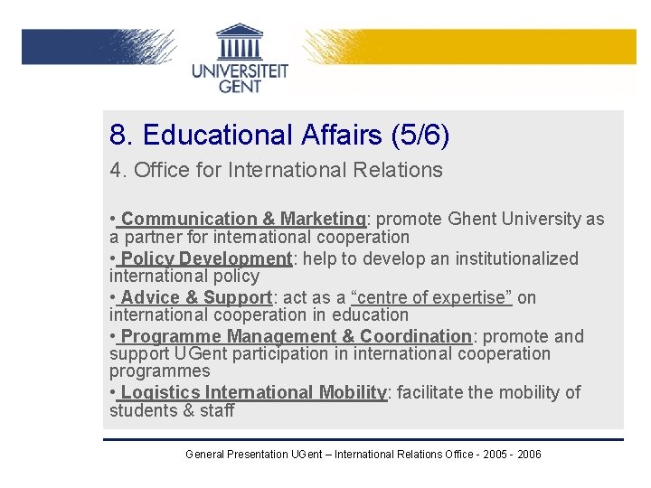 8. Educational Affairs (5/6) 4. Office for International Relations • Communication & Marketing: promote 8. Educational Affairs (5/6) 4. Office for International Relations • Communication & Marketing: promote