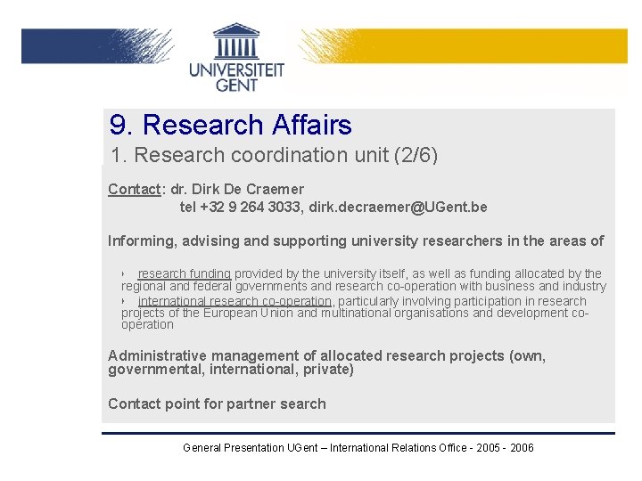 9. Research Affairs 1. Research coordination unit (2/6) Contact: dr. Dirk De Craemer tel 9. Research Affairs 1. Research coordination unit (2/6) Contact: dr. Dirk De Craemer tel