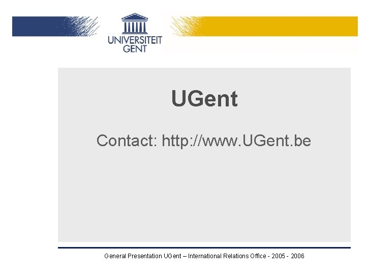 UGent Contact: http: //www. UGent. be General Presentation UGent – International Relations Office - UGent Contact: http: //www. UGent. be General Presentation UGent – International Relations Office -
