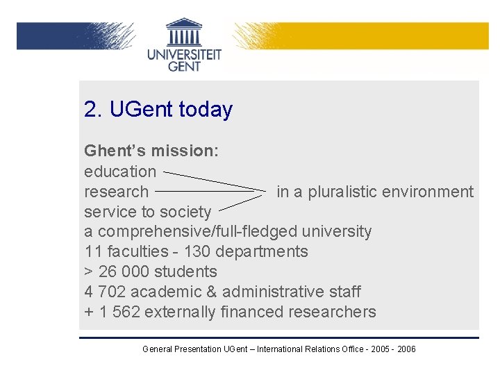 2. UGent today Ghent’s mission: education research in a pluralistic environment service to society 2. UGent today Ghent’s mission: education research in a pluralistic environment service to society