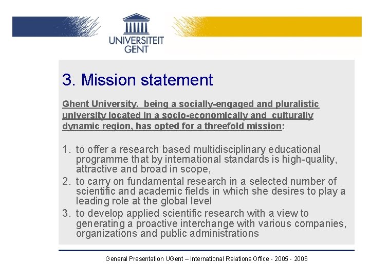 3. Mission statement Ghent University, being a socially-engaged and pluralistic university located in a 3. Mission statement Ghent University, being a socially-engaged and pluralistic university located in a