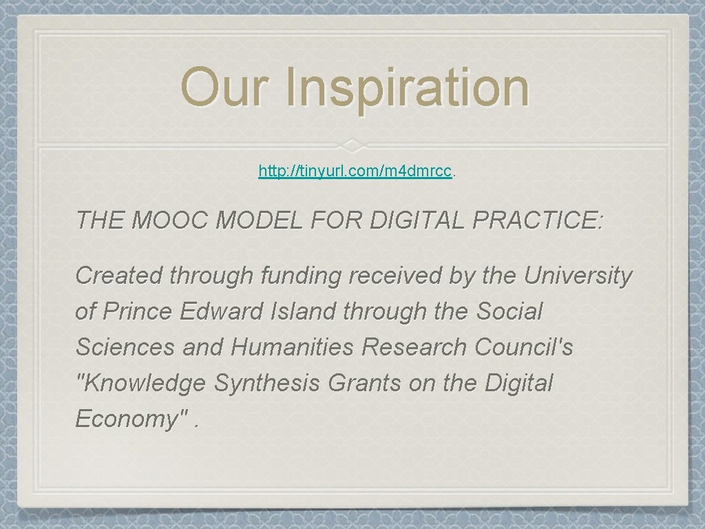 Our Inspiration http: //tinyurl. com/m 4 dmrcc. THE MOOC MODEL FOR DIGITAL PRACTICE: Created