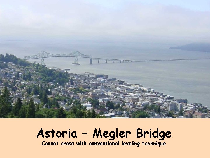 Astoria – Megler Bridge Cannot cross with conventional leveling technique 
