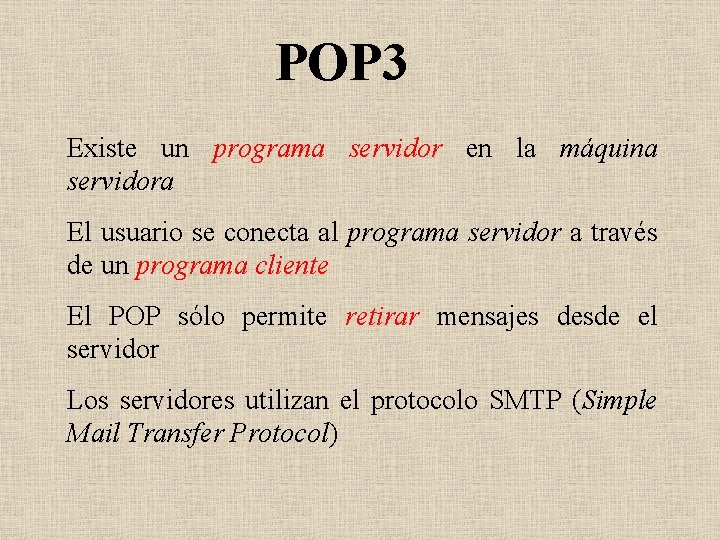 POP 3 Existe un programa servidor en la máquina servidora El usuario se conecta