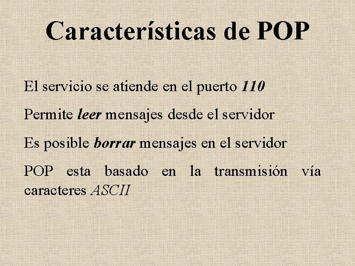 Características de POP El servicio se atiende en el puerto 110 Permite leer mensajes