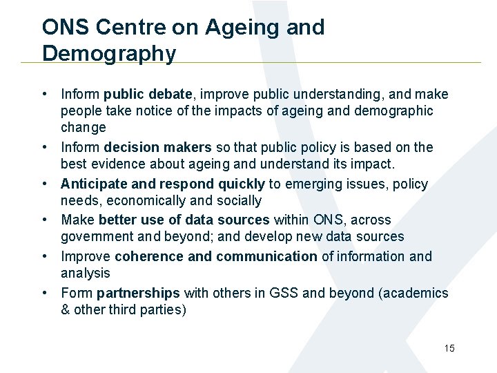 ONS Centre on Ageing and Demography • Inform public debate, improve public understanding, and
