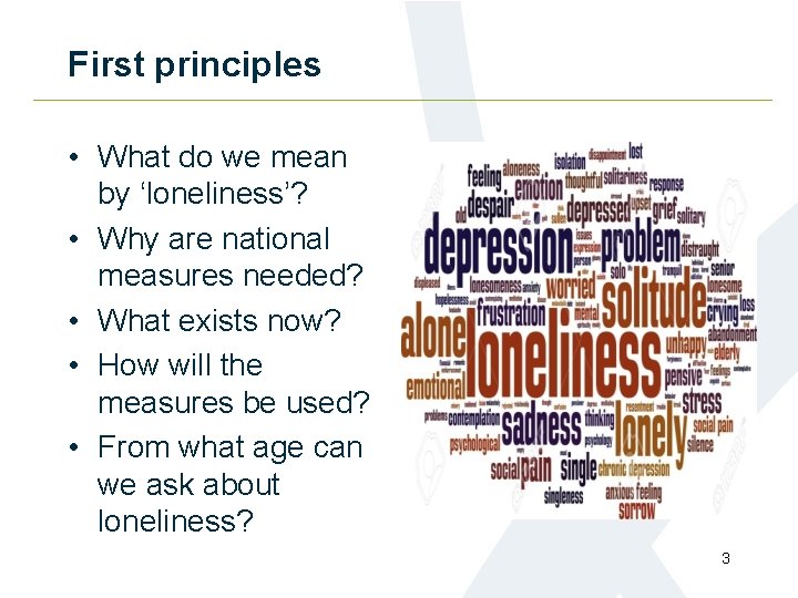 First principles • What do we mean by ‘loneliness’? • Why are national measures