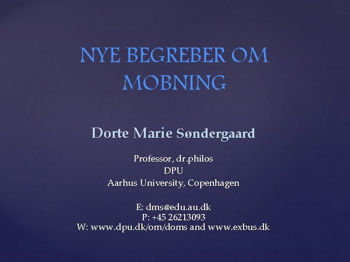 NYE BEGREBER OM MOBNING Dorte Marie Søndergaard Professor, dr. philos DPU Aarhus University, Copenhagen