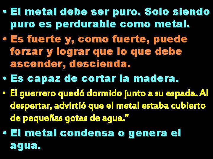 • El metal debe ser puro. Solo siendo puro es perdurable como metal. • El metal debe ser puro. Solo siendo puro es perdurable como metal.