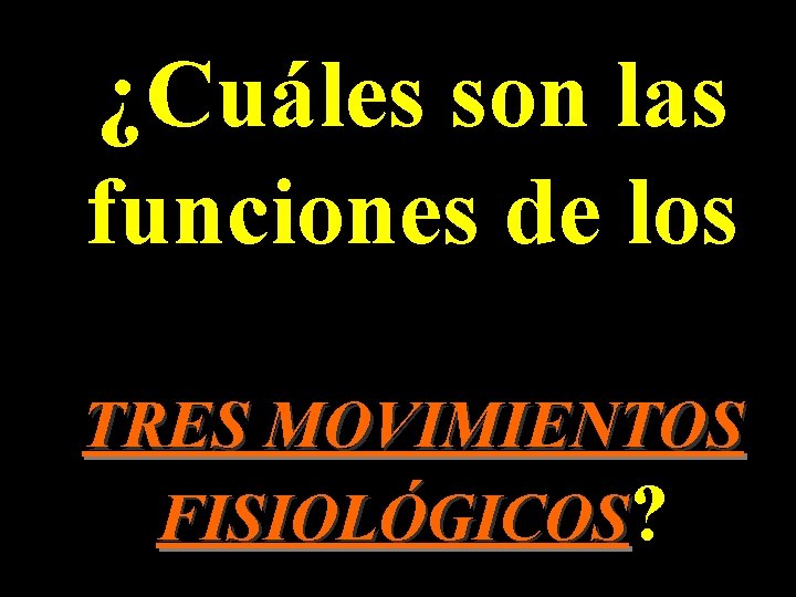 ¿Cuáles son las funciones de los TRES MOVIMIENTOS FISIOLÓGICOS? ¿Cuáles son las funciones de los TRES MOVIMIENTOS FISIOLÓGICOS?