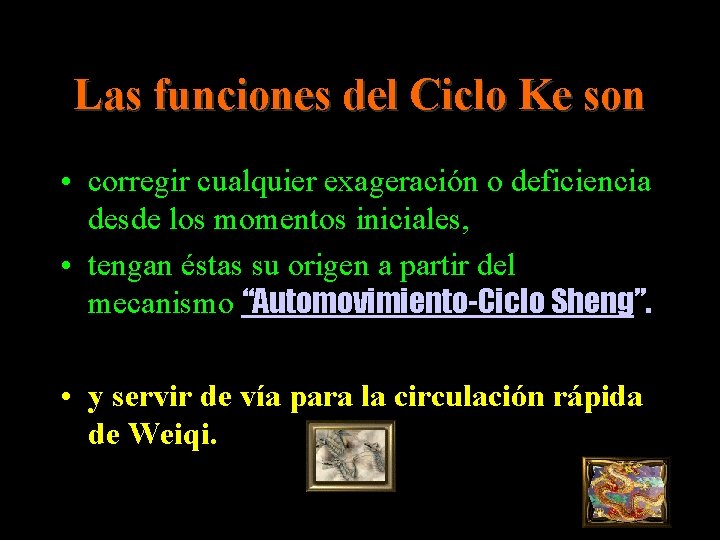 Las funciones del Ciclo Ke son • corregir cualquier exageración o deficiencia desde los Las funciones del Ciclo Ke son • corregir cualquier exageración o deficiencia desde los