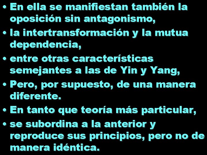 • En ella se manifiestan también la oposición sin antagonismo, • la intertransformación • En ella se manifiestan también la oposición sin antagonismo, • la intertransformación