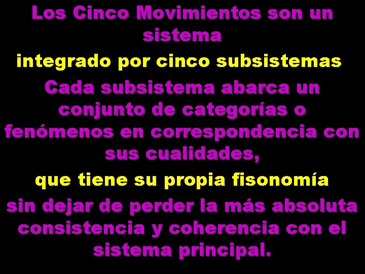 Los Cinco Movimientos son un sistema integrado por cinco subsistemas. Cada subsistema abarca un Los Cinco Movimientos son un sistema integrado por cinco subsistemas. Cada subsistema abarca un