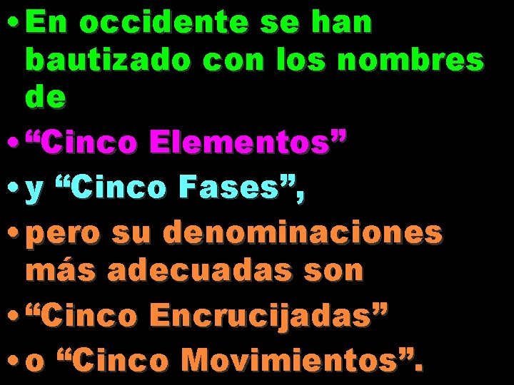 • En occidente se han bautizado con los nombres de • “Cinco Elementos” • En occidente se han bautizado con los nombres de • “Cinco Elementos”