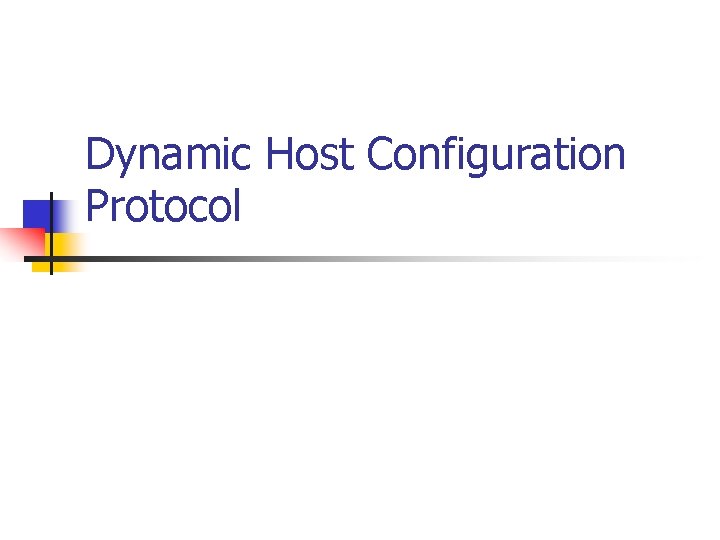 Dynamic Host Configuration Protocol Dynamic Host Configuration Protocol