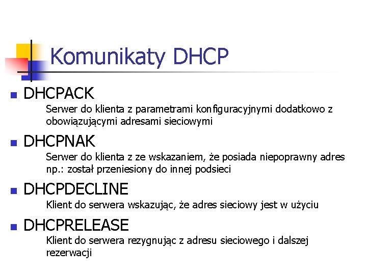 Komunikaty DHCP n DHCPACK Serwer do klienta z parametrami konfiguracyjnymi dodatkowo z obowiązującymi adresami Komunikaty DHCP n DHCPACK Serwer do klienta z parametrami konfiguracyjnymi dodatkowo z obowiązującymi adresami