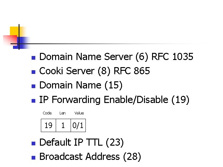n n Domain Name Server (6) RFC 1035 Cooki Server (8) RFC 865 Domain n n Domain Name Server (6) RFC 1035 Cooki Server (8) RFC 865 Domain