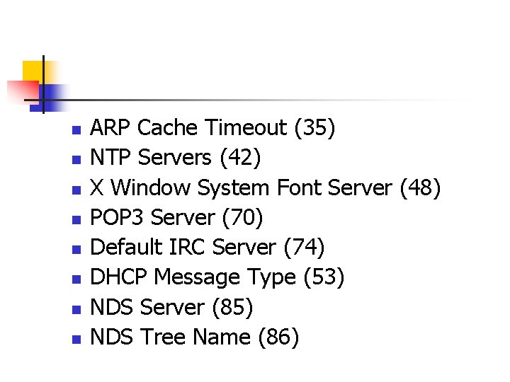 n n n n ARP Cache Timeout (35) NTP Servers (42) X Window System n n n n ARP Cache Timeout (35) NTP Servers (42) X Window System