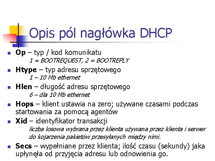 Opis pól nagłówka DHCP n Op – typ / kod komunikatu 1 = BOOTREQUEST, Opis pól nagłówka DHCP n Op – typ / kod komunikatu 1 = BOOTREQUEST,