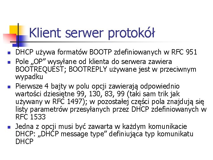 Klient serwer protokół n n DHCP używa formatów BOOTP zdefiniowanych w RFC 951 Pole Klient serwer protokół n n DHCP używa formatów BOOTP zdefiniowanych w RFC 951 Pole