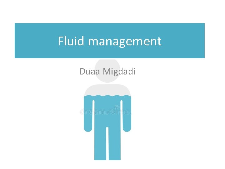 Fluid management Duaa Migdadi 