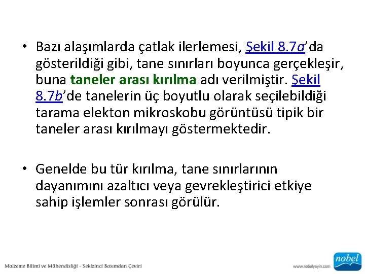  • Bazı alaşımlarda çatlak ilerlemesi, Şekil 8. 7 a’da gösterildiği gibi, tane sınırları