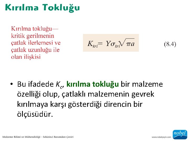  • Bu ifadede Kc, kırılma tokluğu bir malzeme özelliği olup, çatlaklı malzemenin gevrek