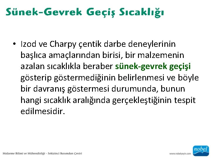  • Izod ve Charpy çentik darbe deneylerinin başlıca amaçlarından birisi, bir malzemenin azalan