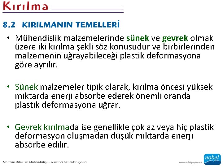  • Mühendislik malzemelerinde sünek ve gevrek olmak üzere iki kırılma şekli söz konusudur