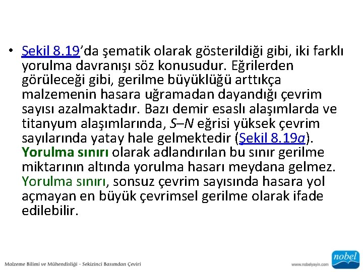  • Şekil 8. 19’da şematik olarak gösterildiği gibi, iki farklı yorulma davranışı söz